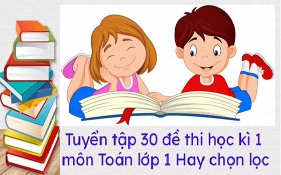 Tuyển tập 30 đề thi học kì 1 môn Toán lớp 1 Hay chọn lọc