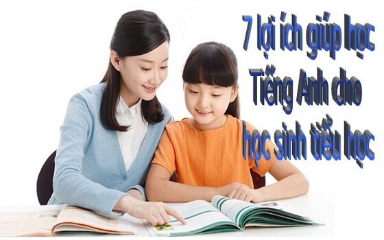7 lợi ích phụ huynh nên làm để phát triển Tiếng Anh cho học sinh tiểu học?