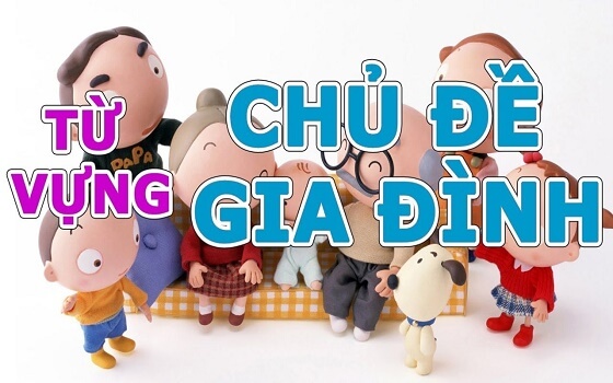 Bất Ngờ Với 5 “Tuyệt Chiêu” Giúp Bạn Chinh Phục Từ Vựng Tiếng Anh Về Chủ Đề Gia Đình