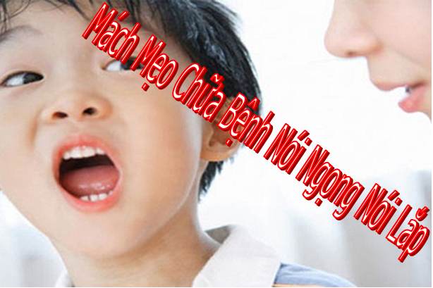 Cách Chữa Nói Ngọng, Nói Lắp Nhanh Nhất Và Hiệu Quả Nhất
